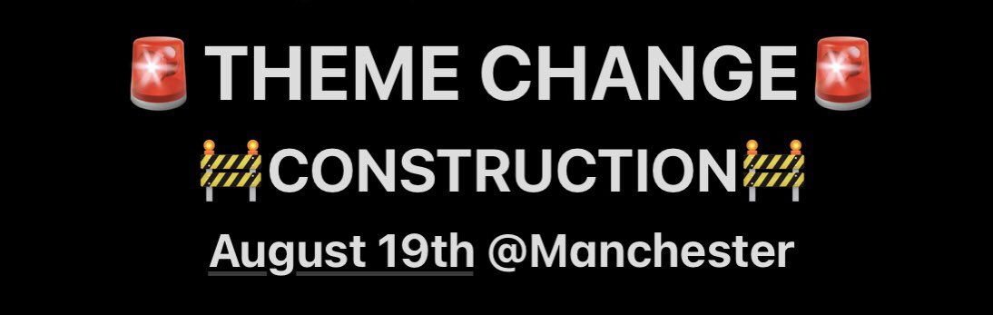 🚨THEME CHANGE🚨
August 19th @ Manchester