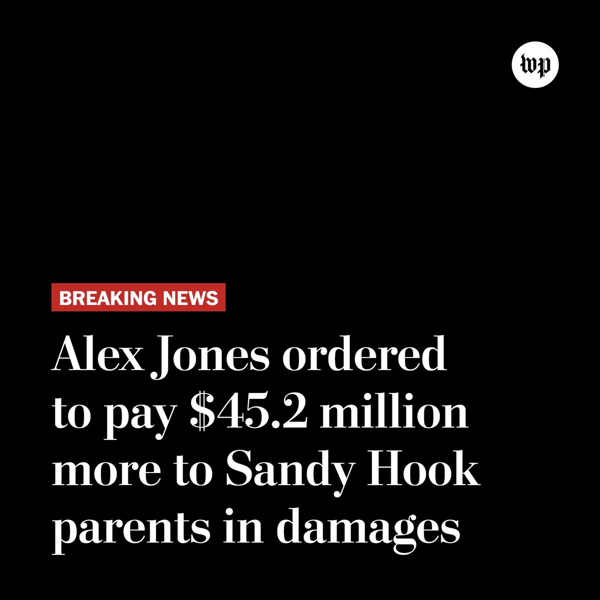 washingtonpost's tweet image. Breaking news: Infowars founder Alex Jones was ordered to pay $45.2 million in punitive damages to the parents of a 6-year-old boy killed in the Sandy Hook mass shooting, in addition to the $4.1 million that has been ordered to pay in compensatory damages.