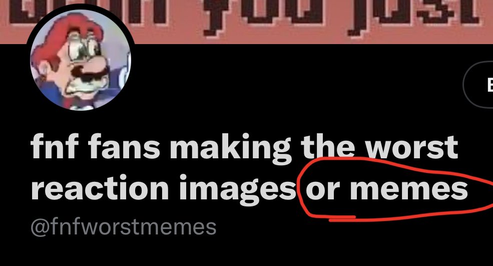 fnf fans making the worst reaction images or memes on Twitter "? https
