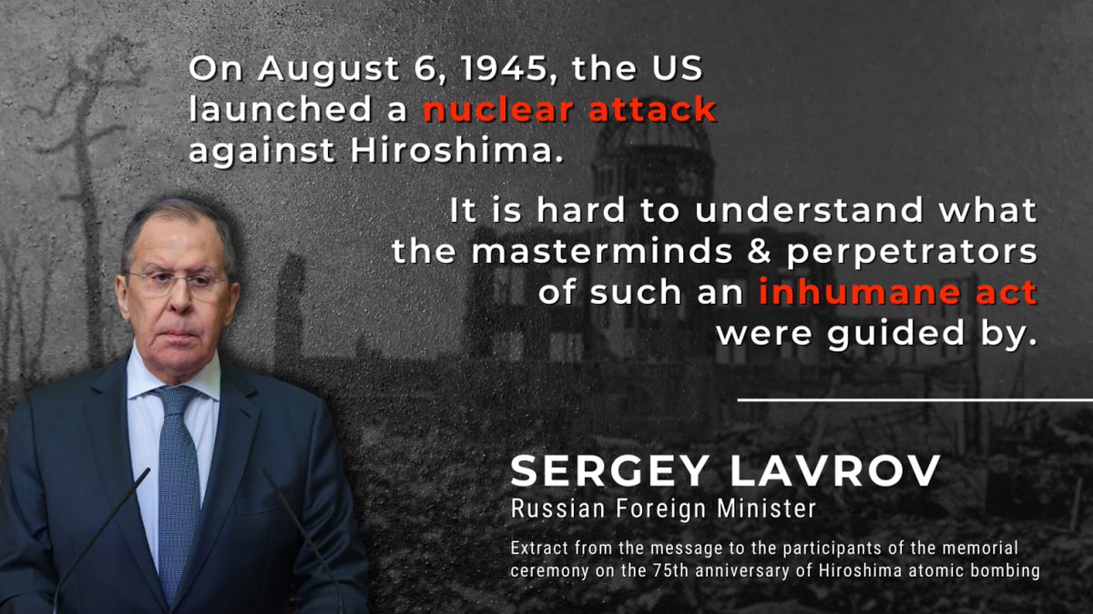 💬 Russian FM Sergey #Lavrov: The atomic bombings [of Hiroshima and Nagasaki] by the US were in fact a show of force and an operational test of nuclear weapons on civilians.

☝️ The US was the first &amp; only country to use these weapons of mass destruction.

#RememberHiroshima
