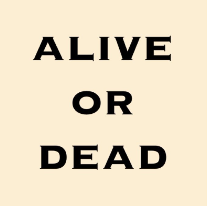 ALIVE OR DEAD
