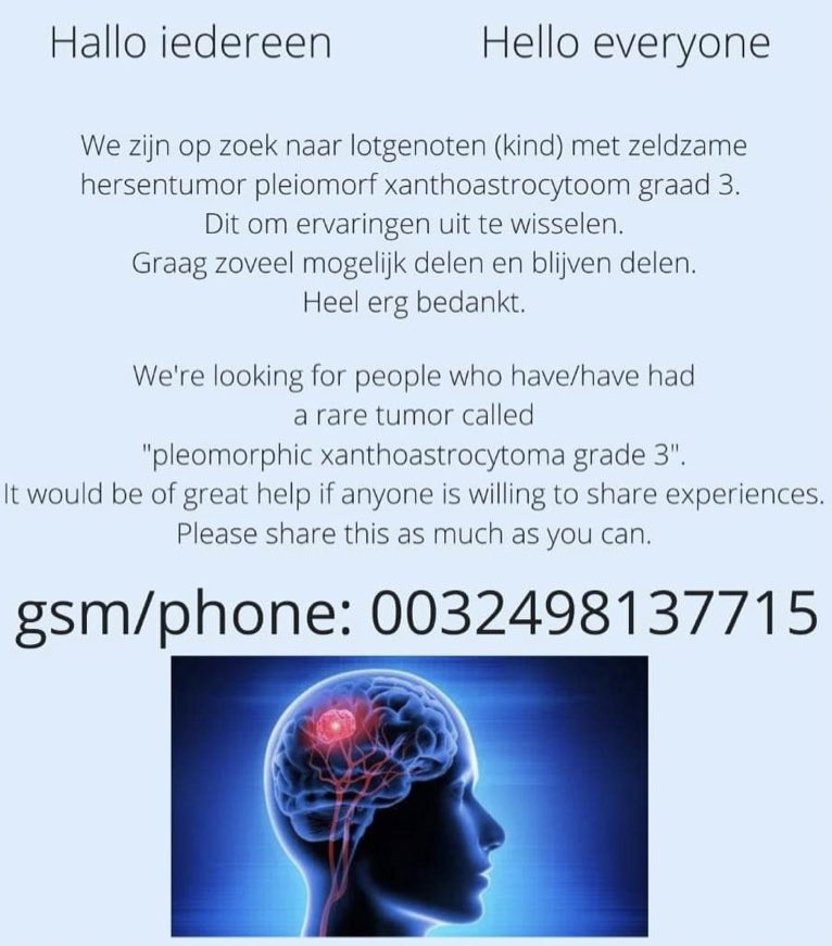 Mijn lieve vrienden zijn dringend op zoek naar lotgenoten (kind) met de zeldzame hersentumor PLEIOMORF XANTHOASTROCYTOOM. Ervaringen uitwisselen zou hen enorm helpen. Wil je delen aub?