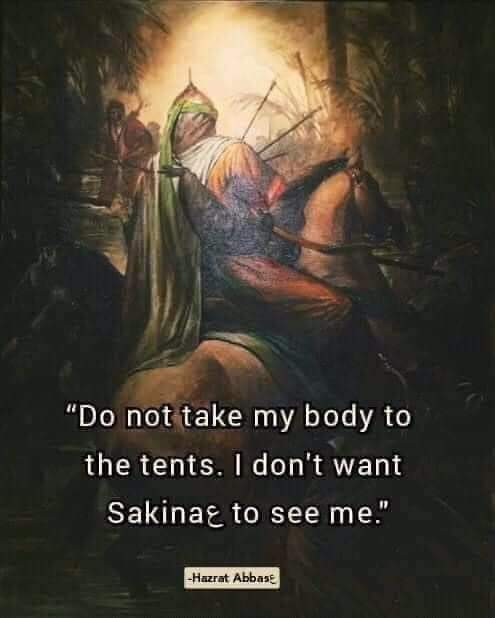 MeEr_Ge's tweet photo. "My wish is that when I die, you should not carry my body to the camp. I had promised to bring water to Sakina and since I didn't bring her water, I cannot face her even in martyrdom."
Mola Abbas (as)
 
#سلام_بر_قمربنی_ہاشمؑ https://t.co/YQ322hzMK1