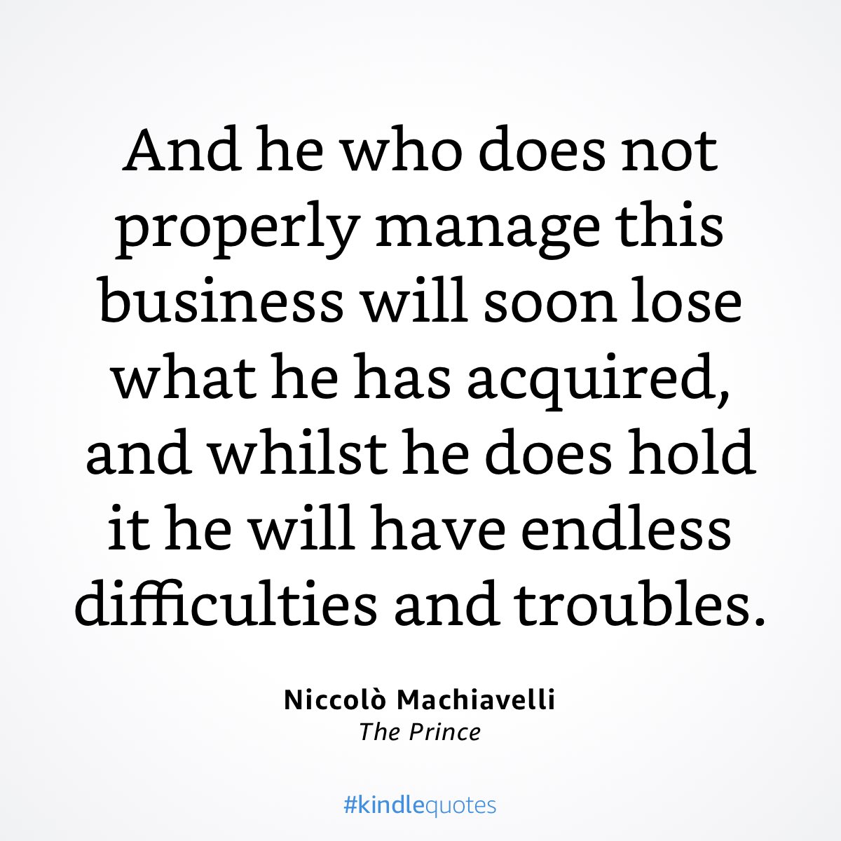 singletondavidf's tweet photo. And he who does not properly manage this business will soon lose what he has acquired, and whilst he does hold it he will have endless difficulties and troubles.

#books #quotes #smallbiz https://t.co/kQWBtScDgL https://t.co/qpI6OdHoNs