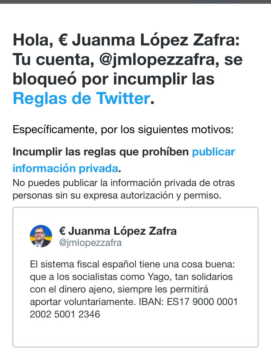 Estimados @TwitterEspana 
La cuenta que pone este tweet no es información privada, es una cuenta bancaria pública de la Agencia Tributaria que cualquier persona puede encontrar. Espero que arreglen el error y devuelvan la cuenta a <a href="/jmlopezzafra/">Juanma López Zafra</a> 

Atentamente