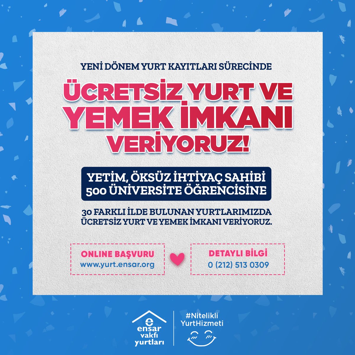Yurtlarımızda her yıl ihtiyaç sahibi 500 öğrenciyi ücretsiz misafir ediyoruz. 🌟

👉Detaylı bilgi: ensar.org