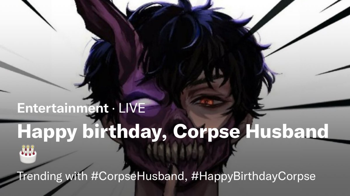 #CorpseHusband, #HappyBirthdayCorpse, and #corpsetwt are trending!