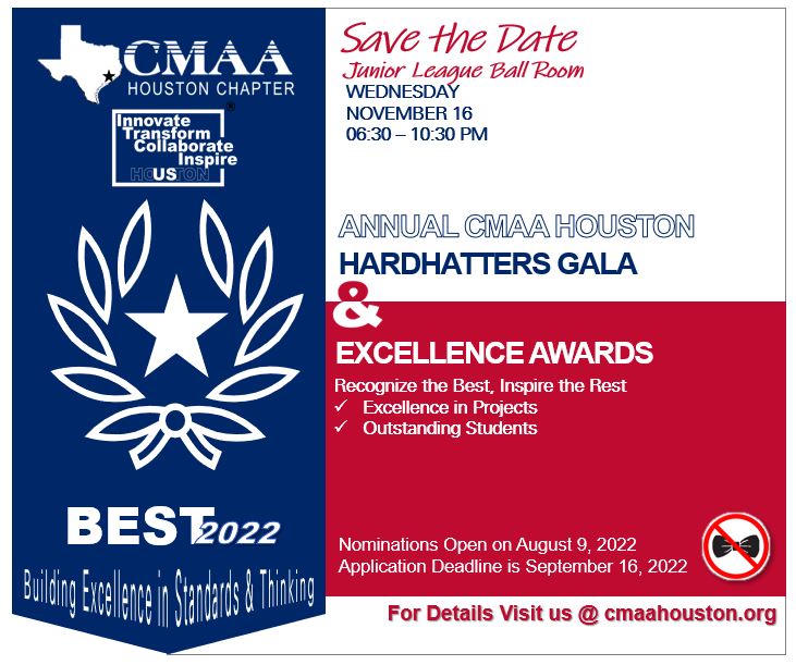 SAVE THE DATE: Upcoming "CMAA Hou Chapter Annual Hardhatters Gala"-Plan to celebrate Texas Gulf Coast Excellence in Construction Management and Outstanding Projects Recog. &amp; Awards on Wednesday evening, Nov. 16, 2022 (Dinner, Awards Ceremony, Dance); email events@cmaahouston.org