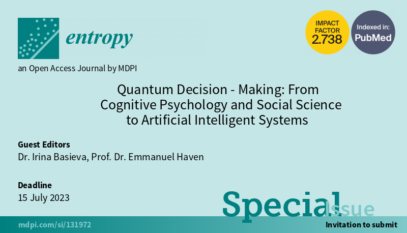 Entropy_MDPI's tweet image. New #SpecialIssue &quot;Quantum Decision-Making: From Cognitive Psychology and Social Science to Artificial Intelligent Systems&quot; edited by Dr. Irina Basieva and Prof. Dr. Emmanuel Haven is open for submission! 
mdpi.com/journal/entrop…

#quantumprobability
#quantuminspired #algorithms