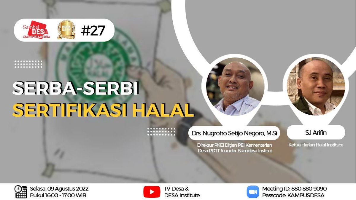 *Sambel DESA #27*

Topik : *Serba-Serbi Sertifikasi Halal*

Bersama : 
1. Drs. Nugroho Setijo Negoro, M.Si - Direktur PKEI Ditjen PEI Kemendes PDTT founder Bumdesa Institut
2. SJ Arifin - Ketua Harian Halal Institute

Selasa, 09 Agustus 2022
16:00 - 17:00 WIB