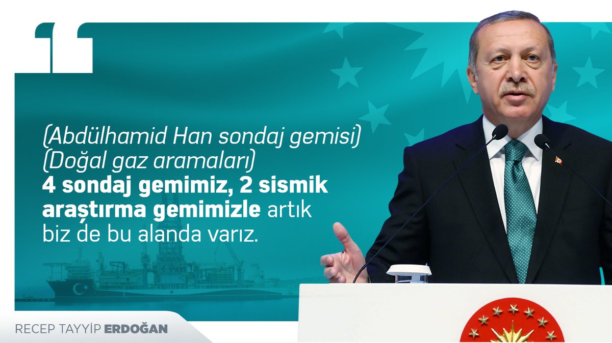 Cumhurbaşkanı <a href="/RTErdogan/">Recep Tayyip Erdoğan</a>:

"(Abdülhamid Han sondaj gemisi) (Doğal gaz aramaları) 4 sondaj gemimiz, 2 sismik araştırma gemimizle artık biz de bu alanda varız."