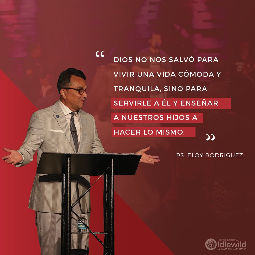 "Dios no nos salvó para vivir una vida cómoda y tranquila, sino para servirle a Él y enseñar a nuestros hijos a hacer lo mismo" -Pastor Eloy Rodriguez