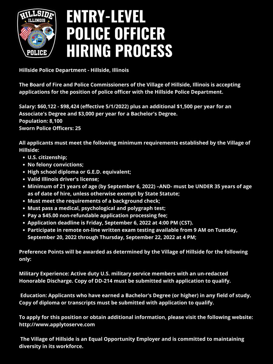 📢 OUR TEAM IS HIRING 📢

The Board of Fire and Police Commissioners of the Village of Hillside is now accepting applications for entry-level police officers.

To apply for this position or obtain additional information, please visit applytoserve.com