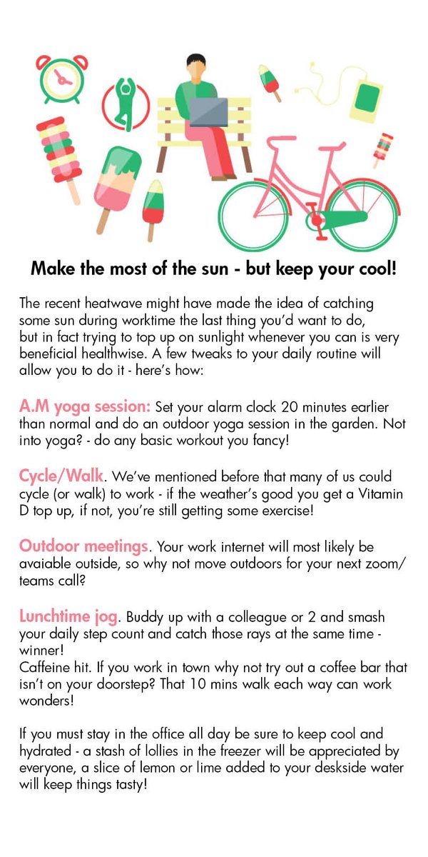 Make the most of the sun
A heatwave might make the idea of catching some sun during worktime the last thing you’d want to do, but in fact trying to top up on sunlight whenever you can is beneficial healthwise. A few tweaks to your daily routine will 
allow you to do it - read on: