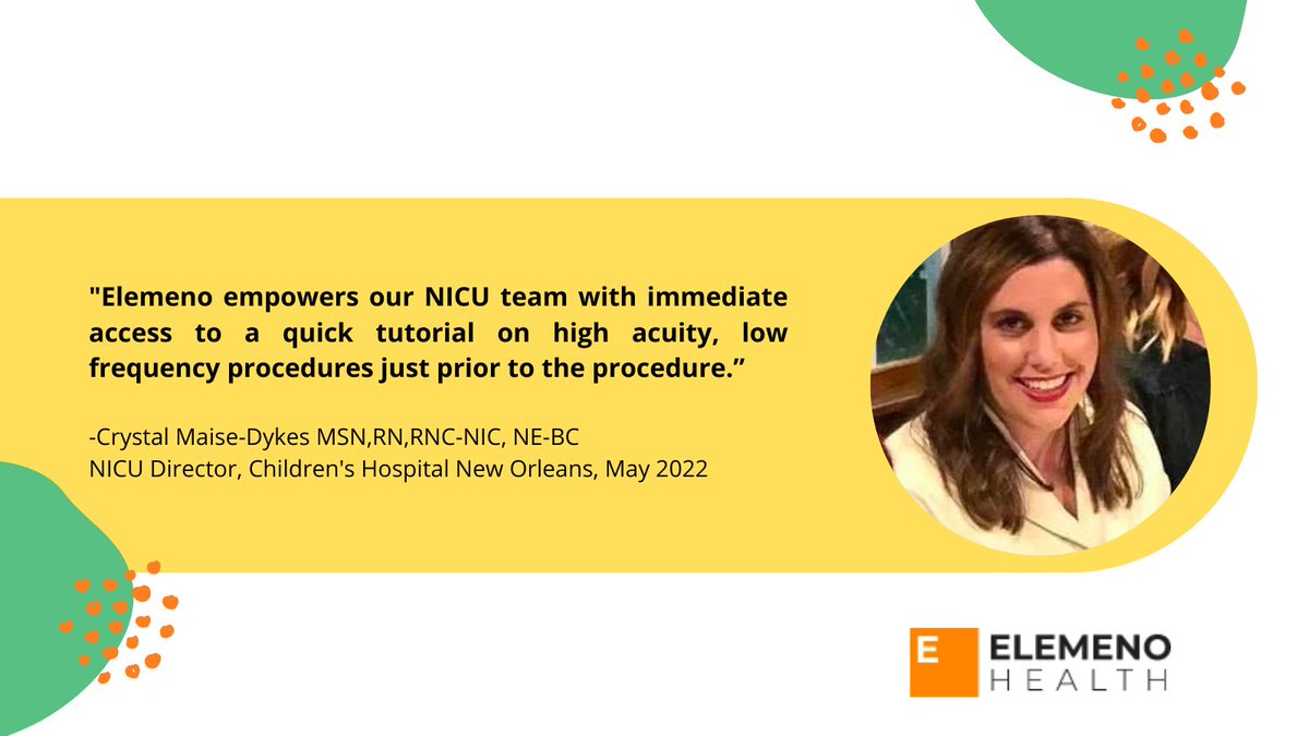 "Elemeno empowers our NICU team with immediate access to a quick tutorial on high acuity, low frequency procedures just prior to the procedure.” 

-Crystal Maise-Dykes MSN,RN,RNC-NIC, NE-BC
NICU Director, Children's Hospital New Orleans, May 2022

#Quotes