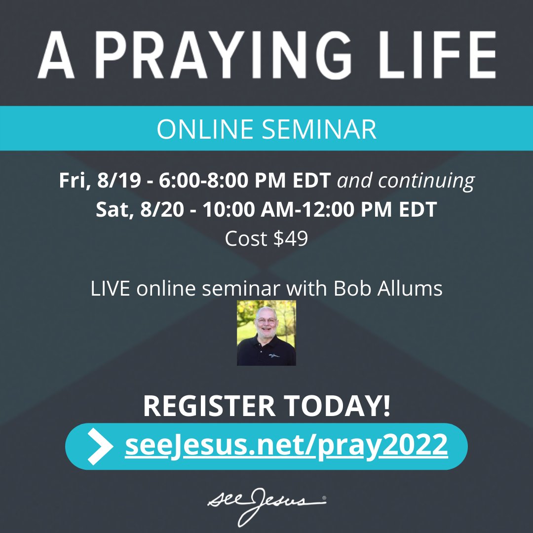 Join our LIVE Online Seminar 8/19-8/20 with Bob Allums, Director of A Praying Life, who has taught over 100 prayer seminars around the world including Morocco, Turkey, England, Spain, and Australia. seeJesus.net/pray2022
