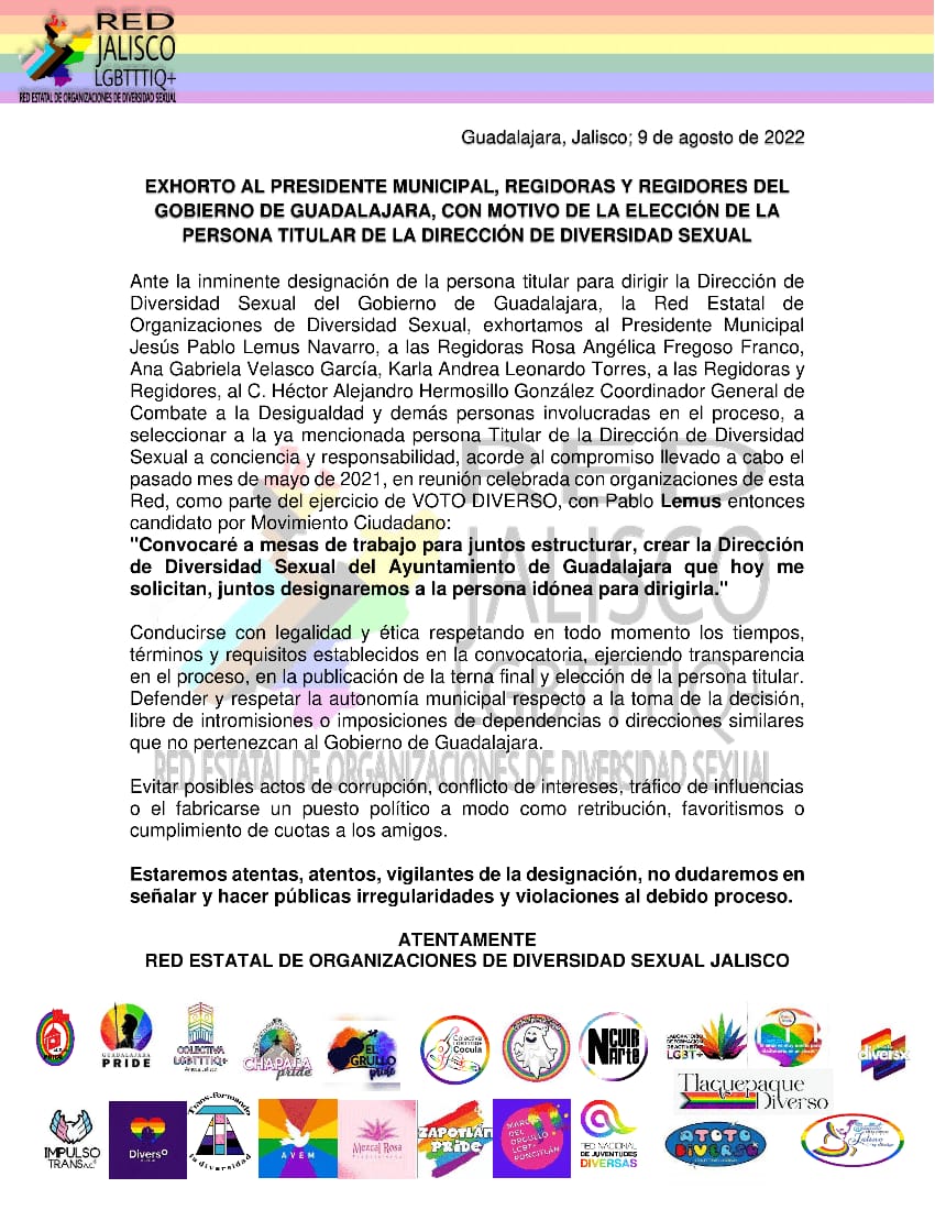 Exhorto de las organizaciones que conformamos la <a href="/RLgbtttiq/">Red Jalisco Lgbtttiq+</a>, a las autoridades responsables de la designación de la persona titular de la Dirección de Diversidad Sexual del <a href="/GuadalajaraGob/">Gobierno de Guadalajara</a> <a href="/PabloLemusN/">Pablo Lemus Navarro</a> <a href="/rosyfregos/">Rosy Fregoso</a> <a href="/gabyvelascomx/">Gaby Velasco</a> <a href="/KarlaLeonardoT/">Karla Leonardo</a> <a href="/ALEXHSILLO/">Alex Hermosillo</a>