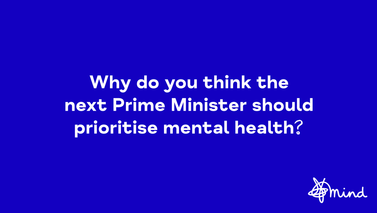 MindCharity's tweet photo. Together we can demand the next Prime Minister puts mental health at the very heart of their agenda. Help us shape government policy by telling us in the comments exactly why you’d like to see change 👇 https://t.co/toD6UDuk6V