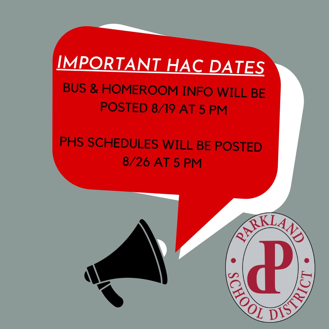 Mark your calendars! Bus and homeroom information will be available on HAC on 8/19 at 5 PM. PHS Schedules will be posted on 8/26 at 5 PM. Access HAC here: pldhomeaccess.spihost.com 
Lost your user name and password for HAC? Please email HAC@parklandsd.org for assistance.