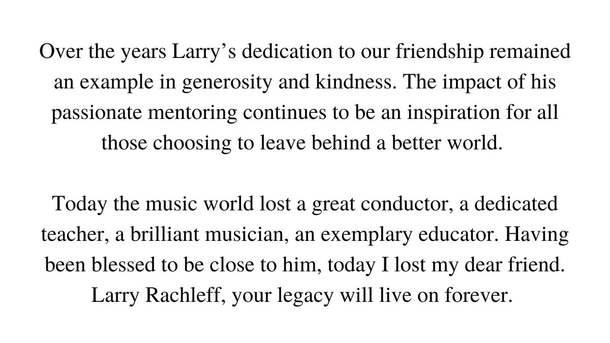 The music world lost a great conductor, a dedicated teacher, a brilliant musician, an exemplary educator. Having been blessed to be close to him, I lost my dear friend. Larry Rachleff, your legacy will live on forever.