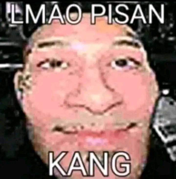 Lmao Pisan Kang Lmao Pisan Kang