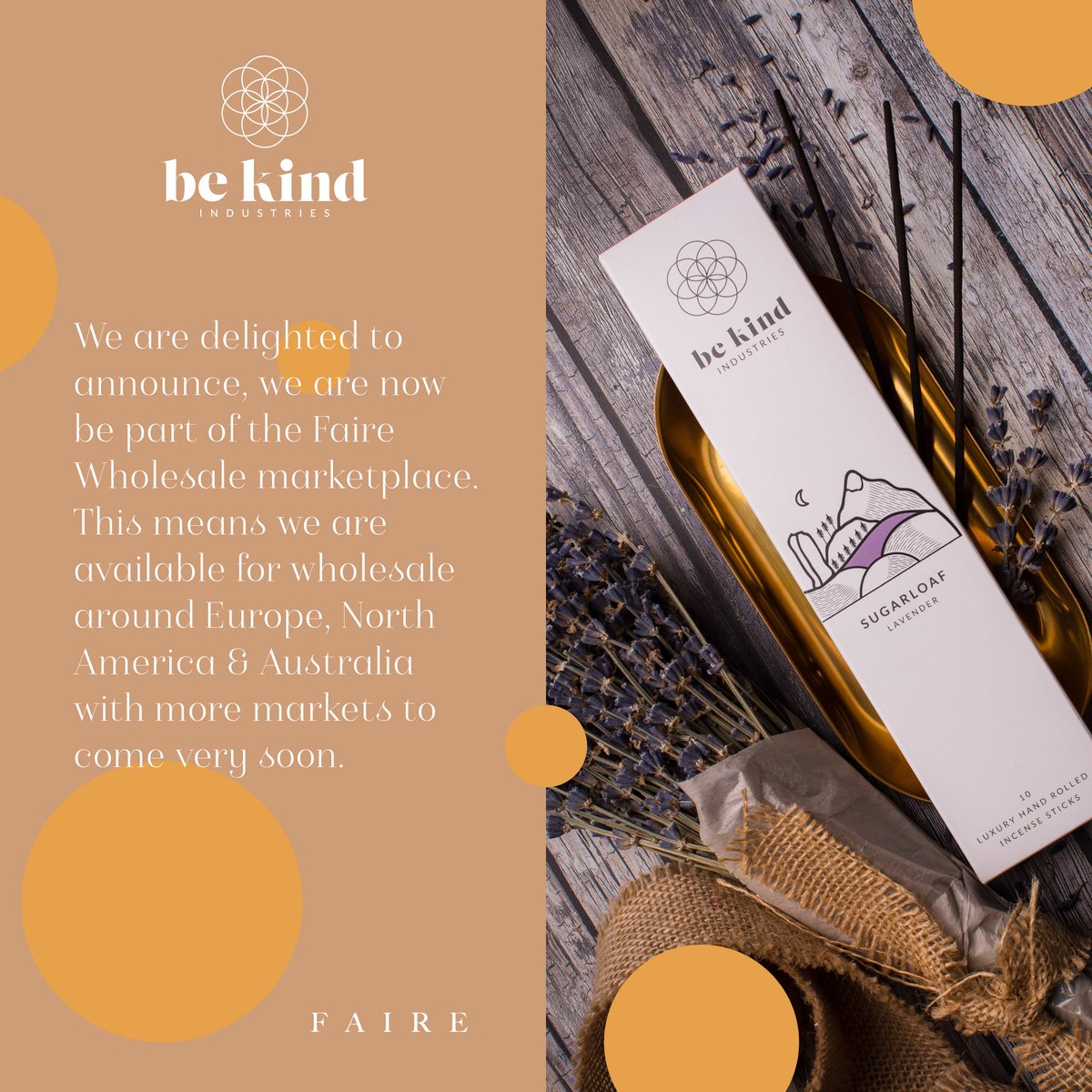 be [KIND] X  F A I R E

We are delighted to announce our Luxury Hand Rolled Incense is now available for Global distribution via <a href="/faire_wholesale/">Faire</a> 

Available 
faire.com

#bekindworldwide #bekindincense #bekindindustries
#bekind #wicklow #wicklowmountains