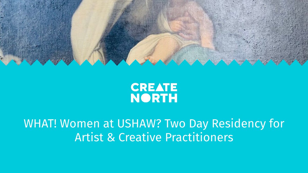 WHAT! Women at USHAW? Two Day Residency for Artist &amp; Creative Practitioners