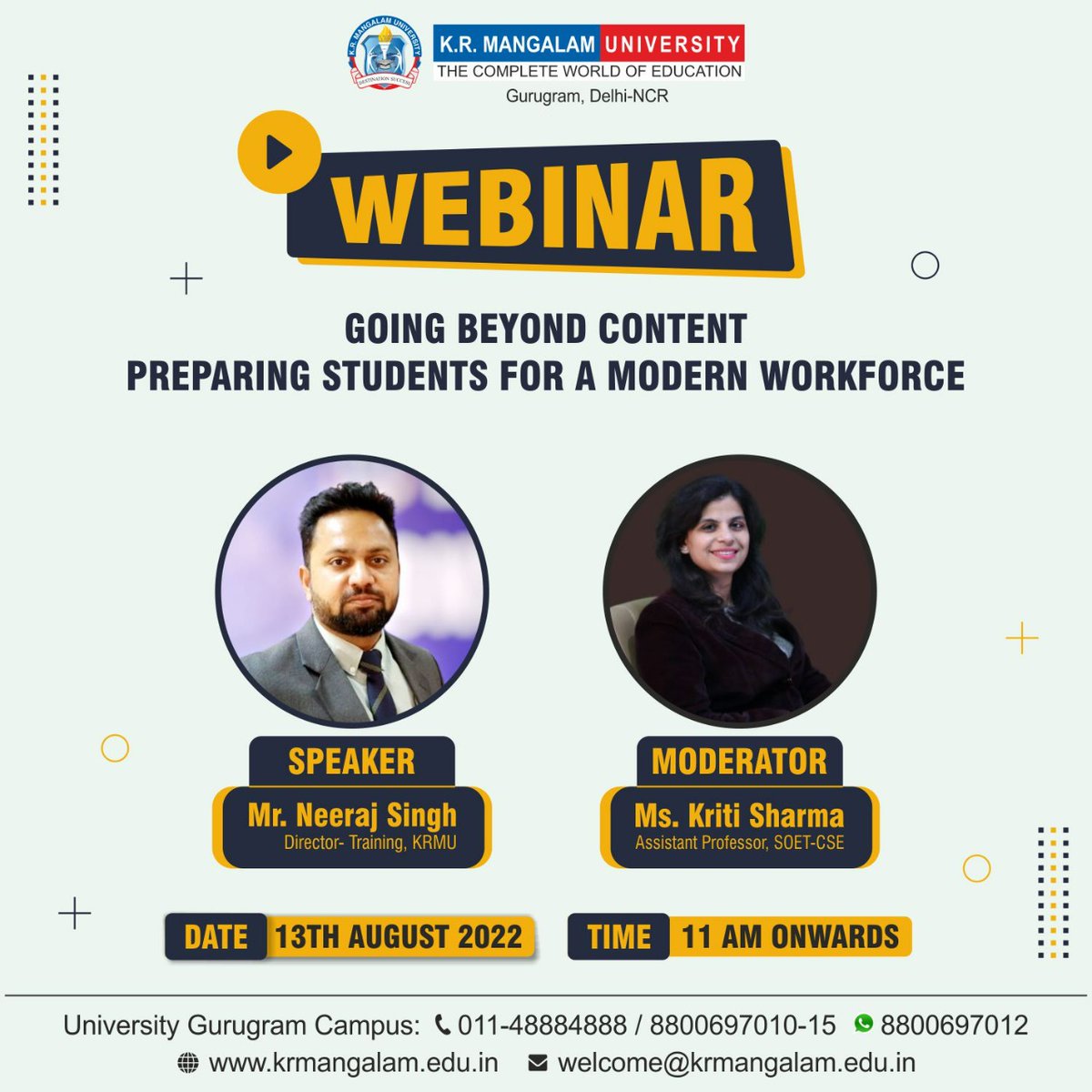 K.R. Mangalam University (@krmuniversity) on Twitter photo #KRMU invites you to attend the webinar on GOING BEYOND #CONTENTPREPARINGSTUDENTS FOR A #MODERNWORKFORCE".
Get a chance to Interact with Eminent Speakers
1) Mr. Neeraj Singh, #Director #Training KRMU
2) Ms. Kriti Sharma, #AssistantProfessor, SOET-CSE
#webinar #students #career #KRMU invites you to attend the webinar on GOING BEYOND #CONTENTPREPARINGSTUDENTS FOR A #MODERNWORKFORCE".
Get a chance to Interact with Eminent Speakers
1) Mr. Neeraj Singh, #Director #Training KRMU
2) Ms. Kriti Sharma, #AssistantProfessor, SOET-CSE
#webinar #students #career