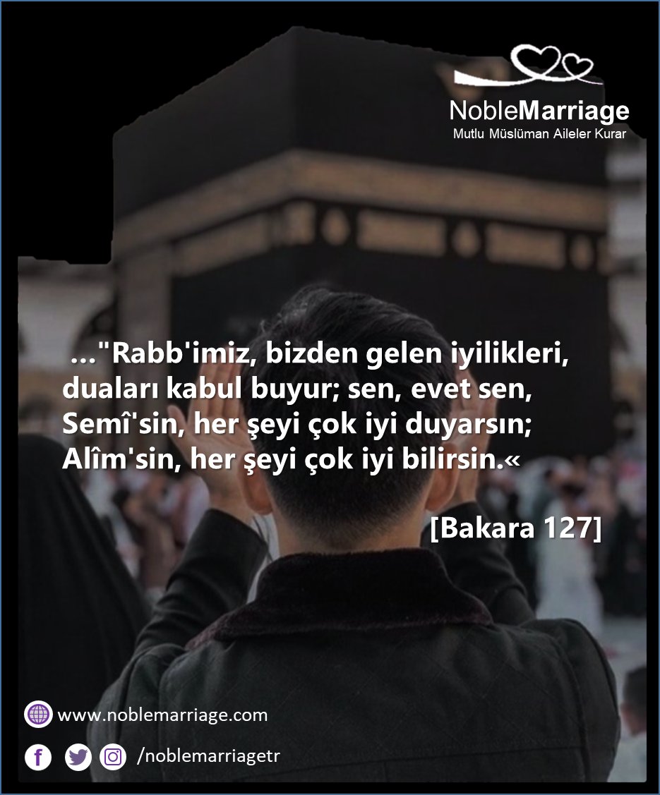 …"Rabb'imiz, bizden gelen iyilikleri, duaları kabul buyur; sen, evet sen, Semî'sin, her şeyi çok iyi duyarsın; Alîm'sin, her şeyi çok iyi bilirsin.«
[Bakara 127]
<a href="/NobleMarriage/">NobleMarriage</a> Bizi takip edin
 ❤️
noblemarriage.com
#asilevlilik #Haram #Helal #İstanbul #Türkiye #Kuran