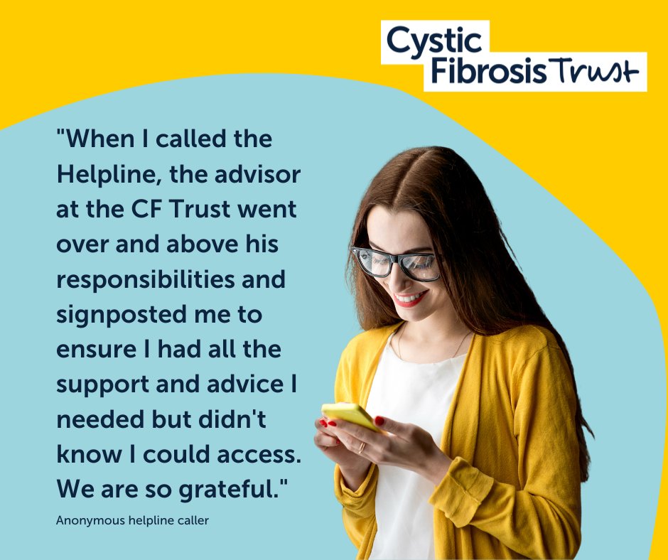 Our Helpline is here to assist you whenever you need support or information on any aspect of cystic fibrosis. 

🕒 Monday- Friday: 10am-4pm
☎️ 0300 373 1000 or 020 3795 2184
✉️ helpline@cysticfibrosis.org.uk