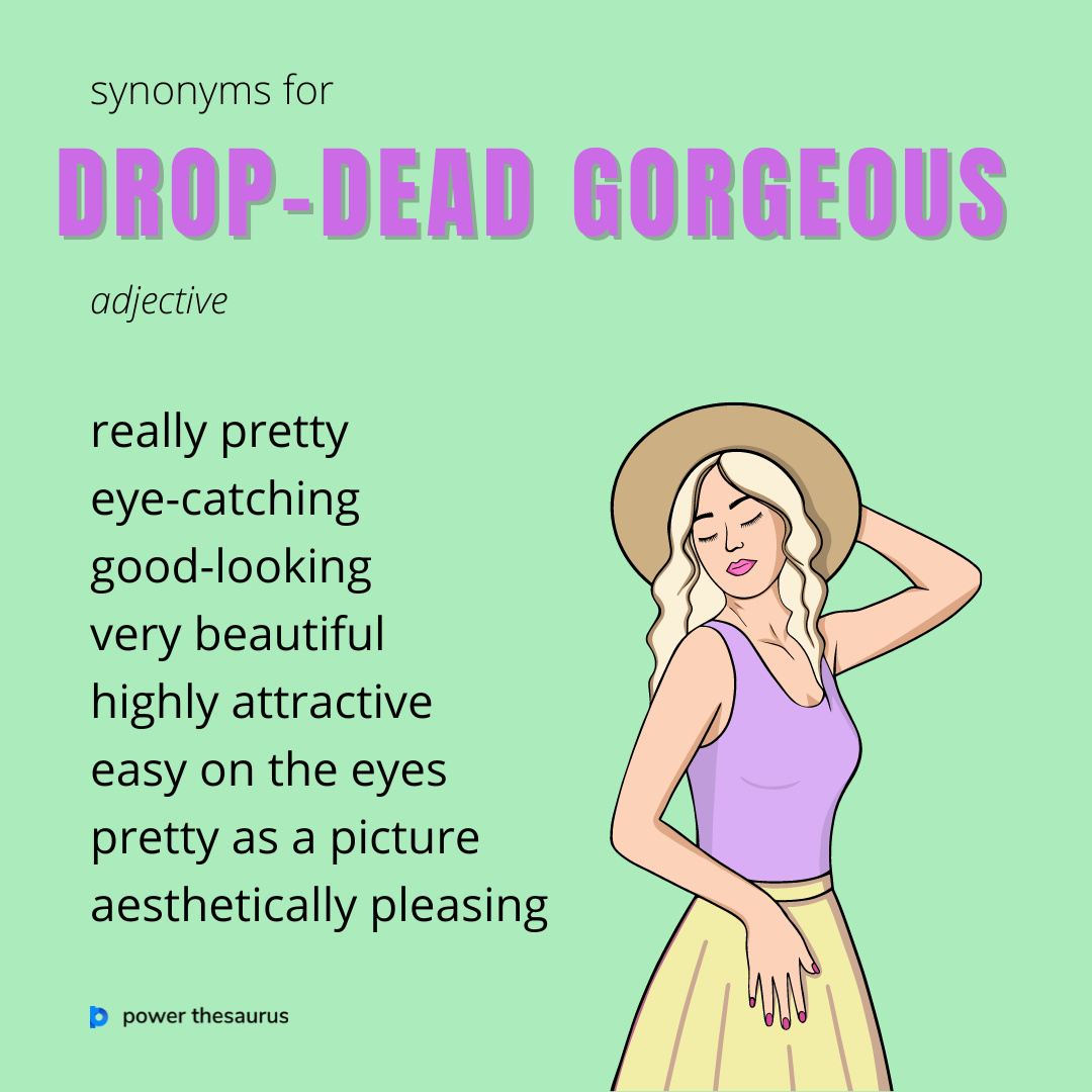 Power Thesaurus on X:  If someone is drop-dead  gorgeous, they are very attractive or beautiful. E.g. She's funny, kind,  clever - and drop-dead gorgeous. #learnenglish #thesaurus #synonyms #ielts   / X