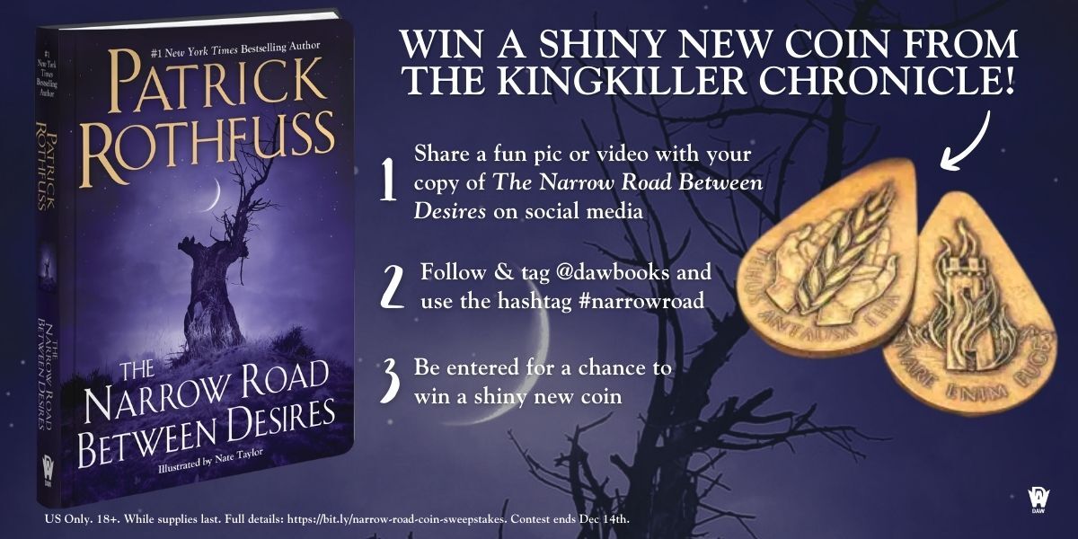 If you haven't already caught wind of it, the publisher is doing a photo contest for Narrow Road... Details here: blog.patrickrothfuss.com/2023/11/the-ne… (The most important part to remember is tagging @dawbooks and making sure to use the #NarrowRoad hashtag so we can find your pictures.)