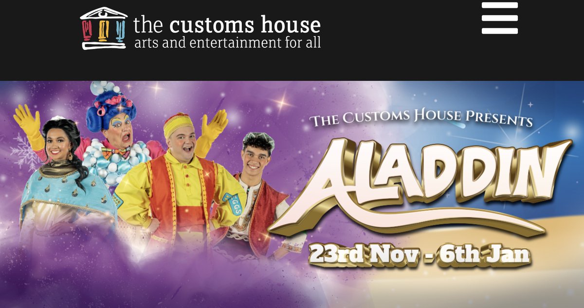 customshouse.co.uk PHEW 6 of us aged 12 to 86 have just returned home from an amazing night at The Customs House that reminds us what ART is FOR. Aladdin is NOT “Just another Panto” it's a uniquely crafted entertainment & HUGE FUN BOOK NOW before that magic carpet flies off