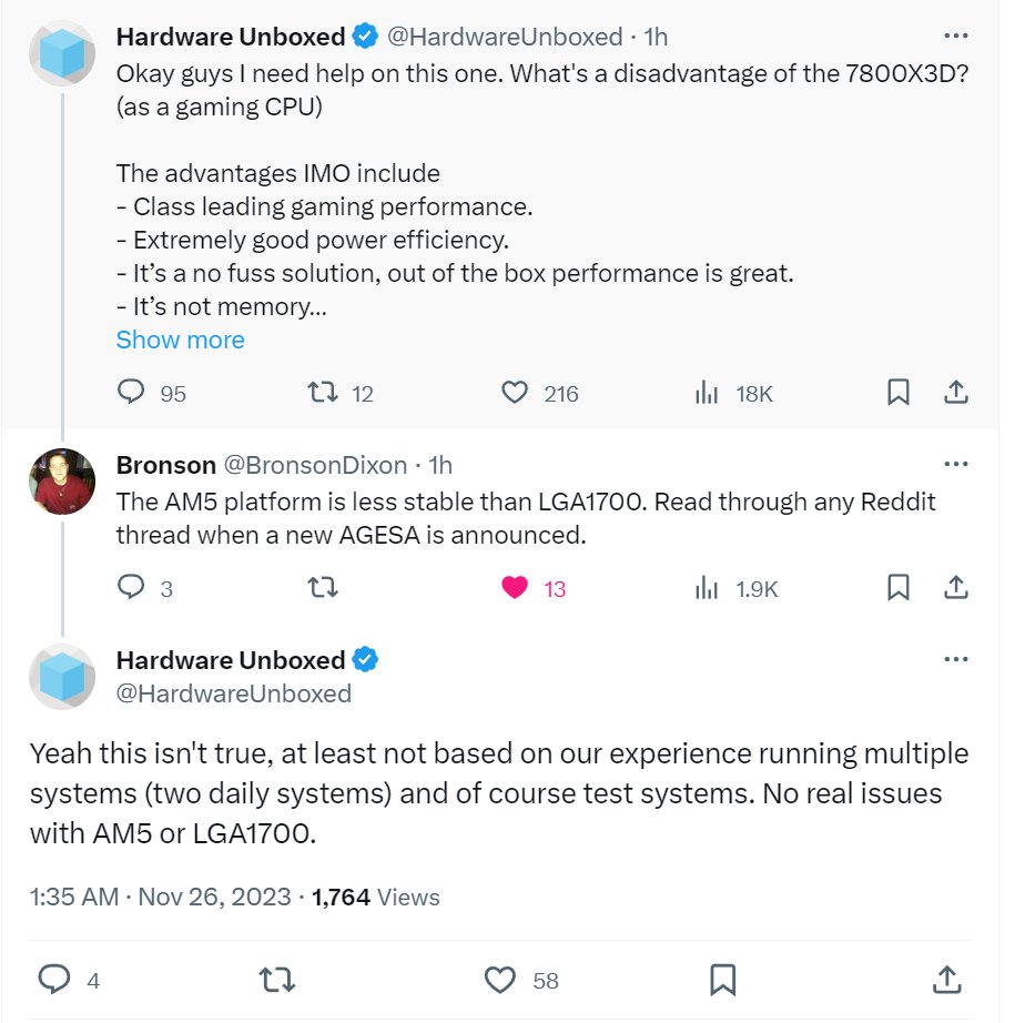 HUB: what disadvantages 7800X3D have?

@BronsonDixon What about those stability issues users have been reporting on reddit? (based on thousands and thousands of samples)

HUB: Based on our 2 samples and test rigs, these issues doesn't exist.

🤦‍♂️