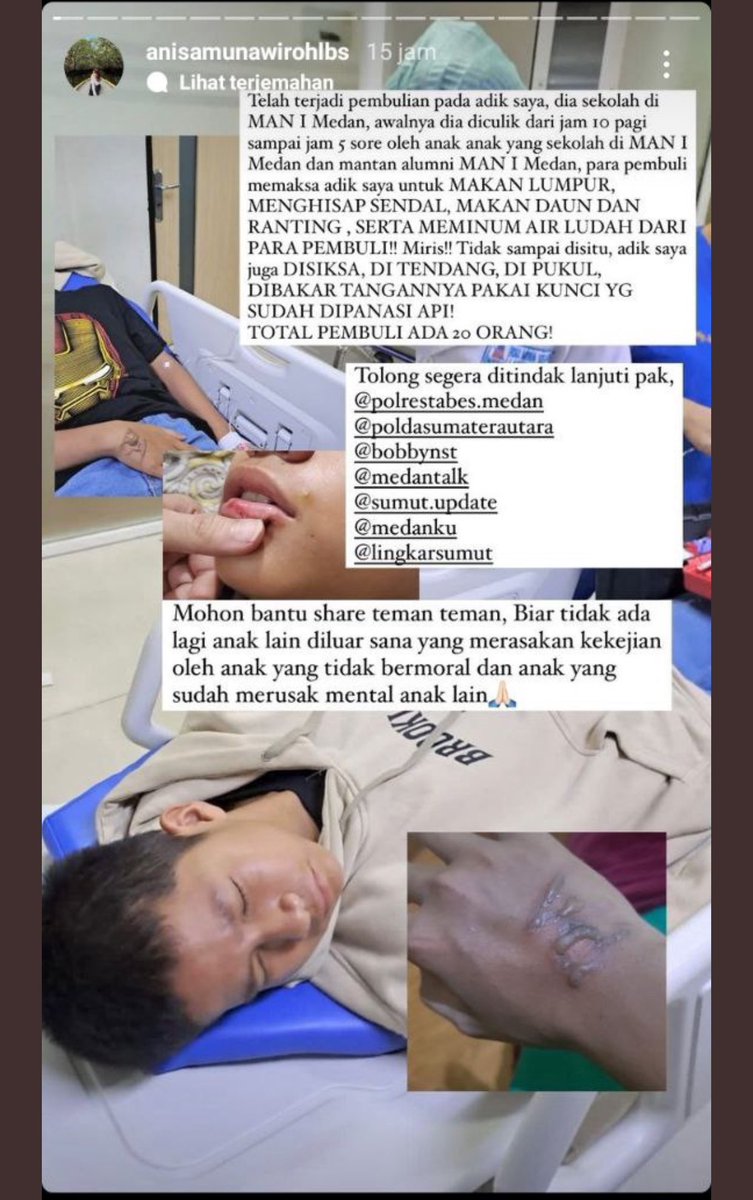 narkosun's tweet photo. Kasus perundungan di Medan! Tolong bantu sebarkan biar cepat ditangani.

Telah terjadi pembullyan terhadap adik saya yang bersekolah di MAN 1 Medan, awalnya dia di culik dari jam 10 pagi sampai jam 6 sore oleh salah satu komplotan yang bernama PARMAN, para pembully memaksa adik saya untuk MEMAKAN LUMPUR, MENGHISAP SENDAL, MAKAN DAUN DAN RANTING, SERTA MEMINUM AIR LUDAH MEREKA!!!!!Miris??!!! 

Oh tentu tidak sampai disitu!! Adik saya di juga DISIKSA, DITENDANG, DIPUKUL, DAN TANGANNYA DI BAKAR DAN DIUKIR DENGAN API ROKOK DAN KUNCI YANG SUDAH DI PANASI API!!!! Total pembully ada 20 orang!!

Mohon bantu share ya teman teman, biar tidak ada lagi anak lain di luar sana yang merasakan kekejian oleh anak yang tidlk bermoral dan anak yang sudah merusak mental adik saya!!!

Via: @kegblgnunfaedh
