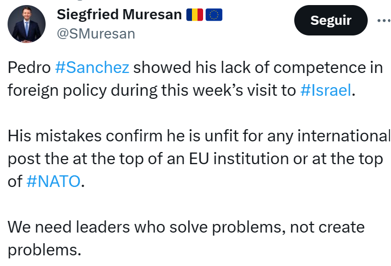 Siegfried Muresan, eurodiputado y supervisor del uso de los fondos europeos en España, cada vez más harto de Sánchez:

"Es un incompetente. No es apto para ningún puesto internacional, ya sea en la UE o la OTAN. Necesitamos líderes que resuelvan problemas, no que los creen"