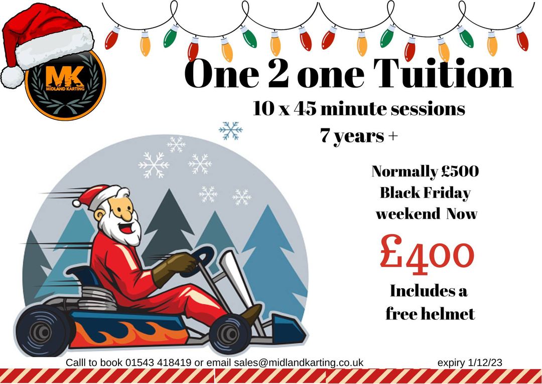 STILL TIME TO SAVE ££££££

BLACK FRIDAY WEEKEND

SAVING £100
Why not start your racing career with these huge savings 
one 2 one packages or take advantage of our start your racing career package.
Call to book on 01543 418419
or email sales@midlandkarting.co.uk