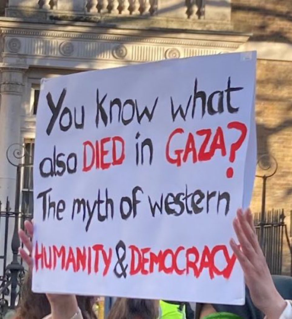 “You know what also died in Gaza? The Myth of Western Humanity and Democracy.”