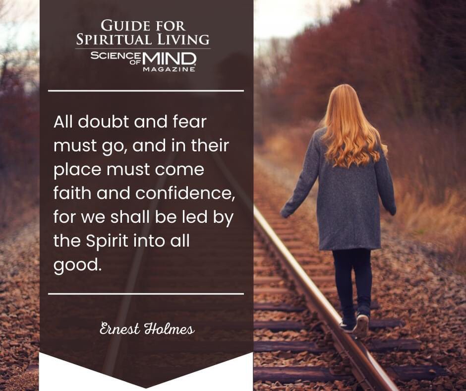 'All doubt and fear must go, and in their place must come faith and confidence, for we shall be led by the Spirit into all good.' — Ernest Holmes, as quoted in the November 2013 Science of Mind magazine #ScienceofMindmagazine #LedBySpirit #ErnestHolmes