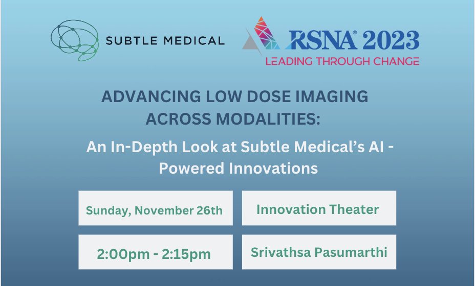 The Subtle team is excited to have our Senior Research Scientist, <a href="/pv_srivathsa/">Srivathsa PV</a>, speaking at the Innovation Theater today at <a href="/RSNA/">RSNA</a>!

Date: Sunday, November 26th
Time: 2:00pm - 2:15pm CST
Topic: Advancing Low-Dose Imaging Across Modalities: An In-Depth Look At Subtle Medical’s