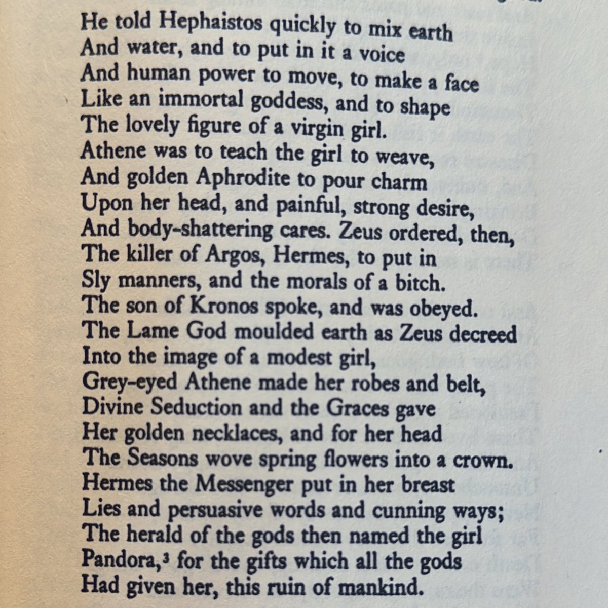 “…a face like an immortal goddess…the lovely figure of a virgin girl…painful, strong desire…sly manners, and the morals of a bitch.”

Another retelling of the creation of Pandora, the first woman, by Hesiod, the first incel. 

Works and Days (c.700BC)