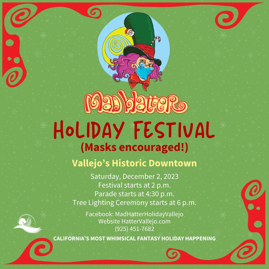 Attend California’s most whimsical fantasy holiday happening! Join us for the Mad Hatter Holiday Festival at Vallejo’s Historic Downtown Saturday, Dec. 2! Enjoy a festival at 2 p.m., a parade at 4:30 p.m. and tree lighting ceremony at 6 p.m.!