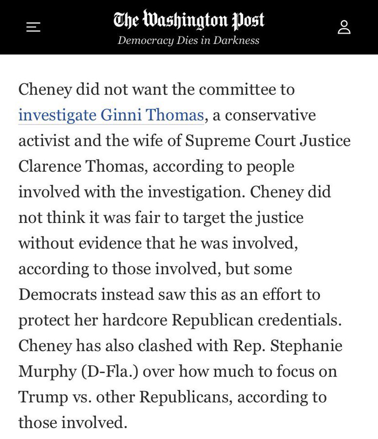 Liz 'Cheney did not want the committee to investigate Ginni Thomas, a conservative activist and the wife of Supreme Court Justice Clarence Thomas, according to people involved with the investigation' -The Washington Post