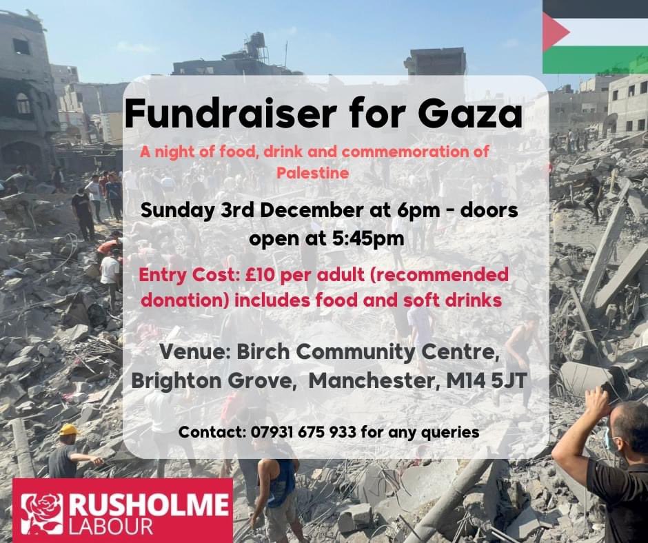 Rusholme Labour is raising money for aid relief in Gaza. Entry is £10 per adult. Guest speakers include @Afzal4Gorton and Mona El Farra. Food and soft drinks are included in the entry free. The event will also include are famous raffle and auction!