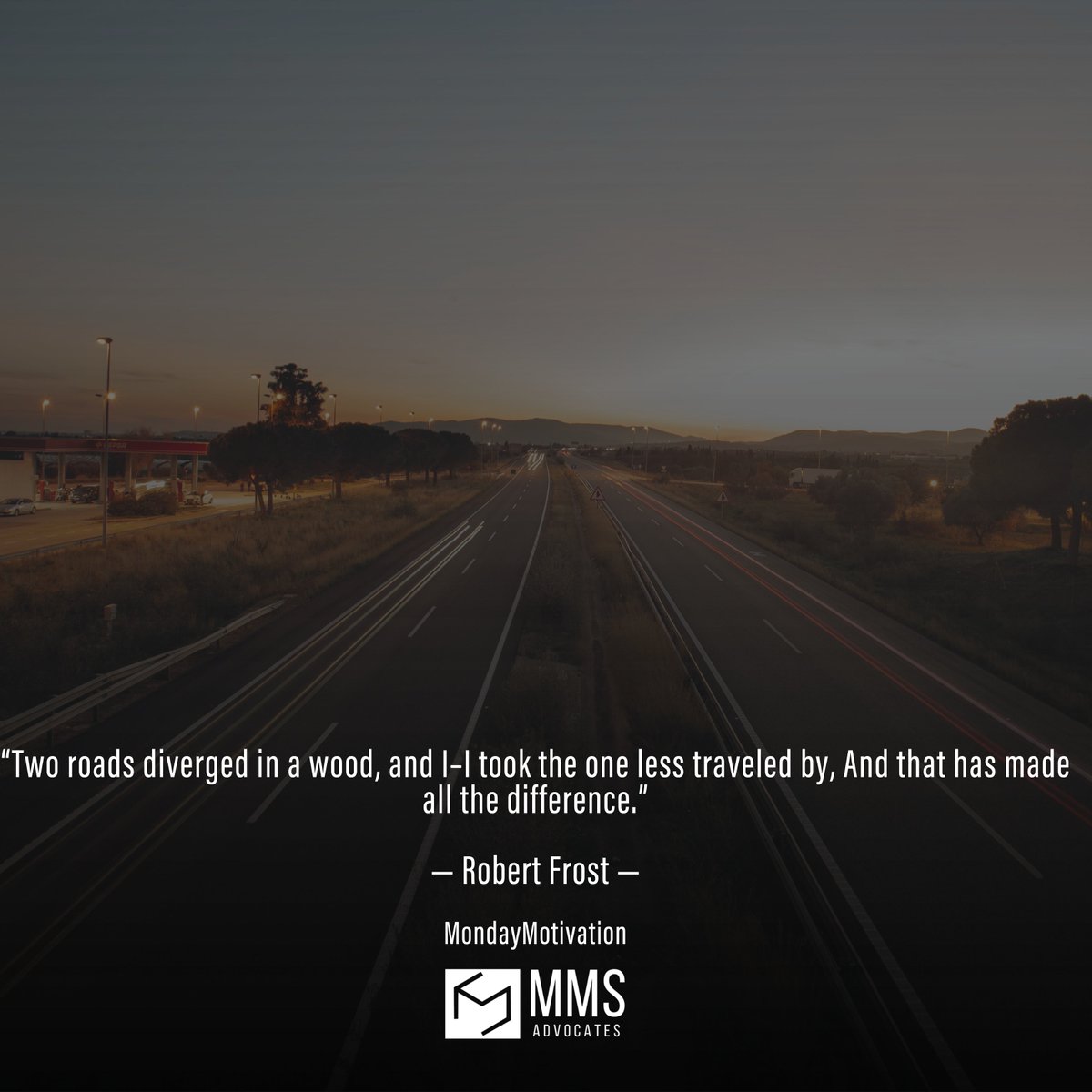 “Two roads diverged in a wood, and I–I took the one less traveled by, And that has made all the difference.”

— Robert Frost —

#MMSAdvocates
#YourPartnerInGrowth
#MondayMotivation
