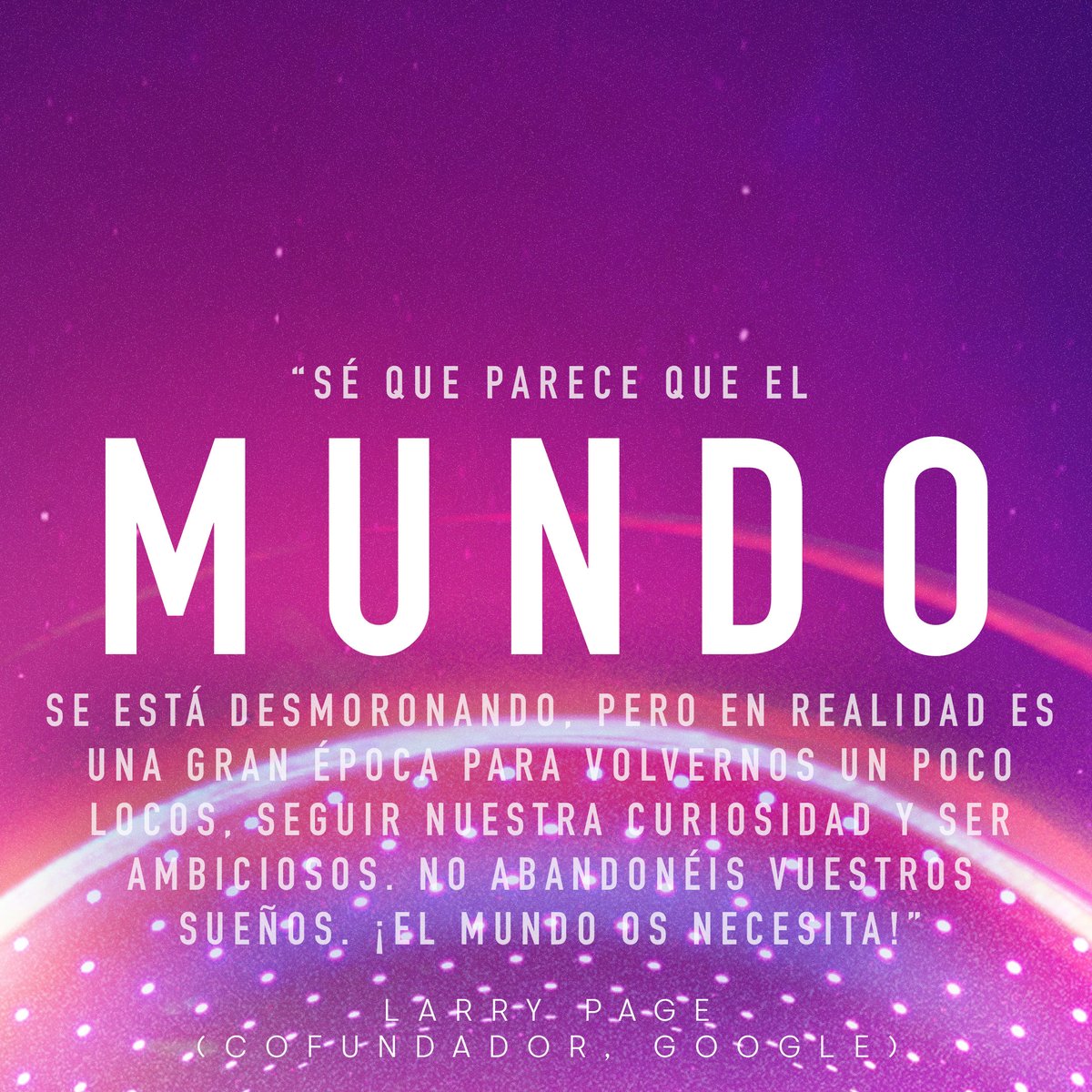 imascono's tweet photo. 🗣️ “Sé que parece que el MUNDO se está desmoronando, pero en realidad es una gran época para volvernos un poco locos, seguir nuestra curiosidad y ser ambiciosos. No abandonéis vuestros sueños. ¡El mundo os necesita!” Larry Page. https://t.co/oAhz1IErUm