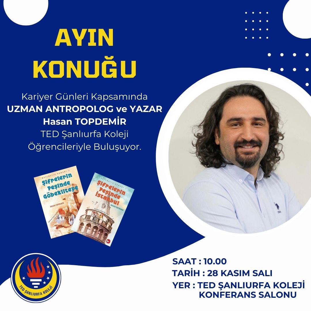 AYIN KONUĞU
Uzman Antropolog ve Yazar Hasan TOPDEMİR 
kitapları “Şifrelerin Peşinde İstanbul “ ve “Şifrelerin Peşinde Göbeklitepe”yi tanıtmak amacıyla TED Şanlıurfa Koleji öğrencileriyle söyleşi gerçekleştirecektir.