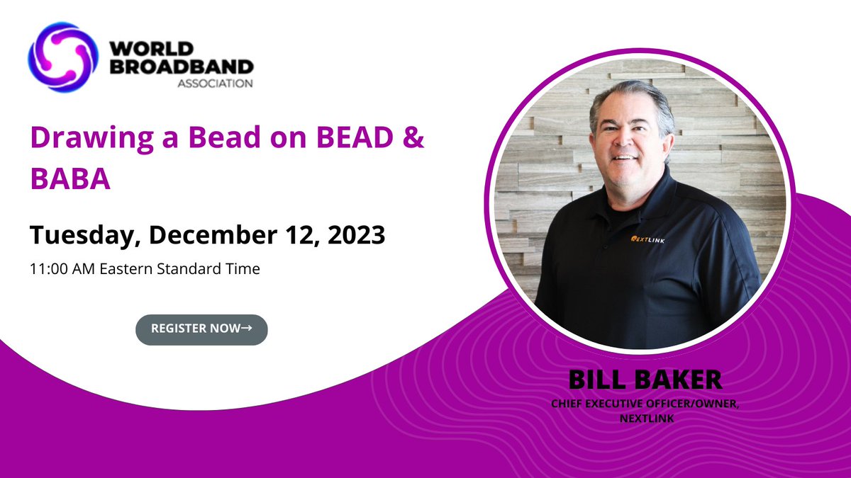 Speaker Spotlight: Join us at the upcoming World Broadband Association webinar with Bill Baker, CEO &amp; Owner of Nextlink Internet. As the founding investor, Bill has propelled Nextlink into one of the fastest-growing rural internet service providers in the U.S.

Register now -->