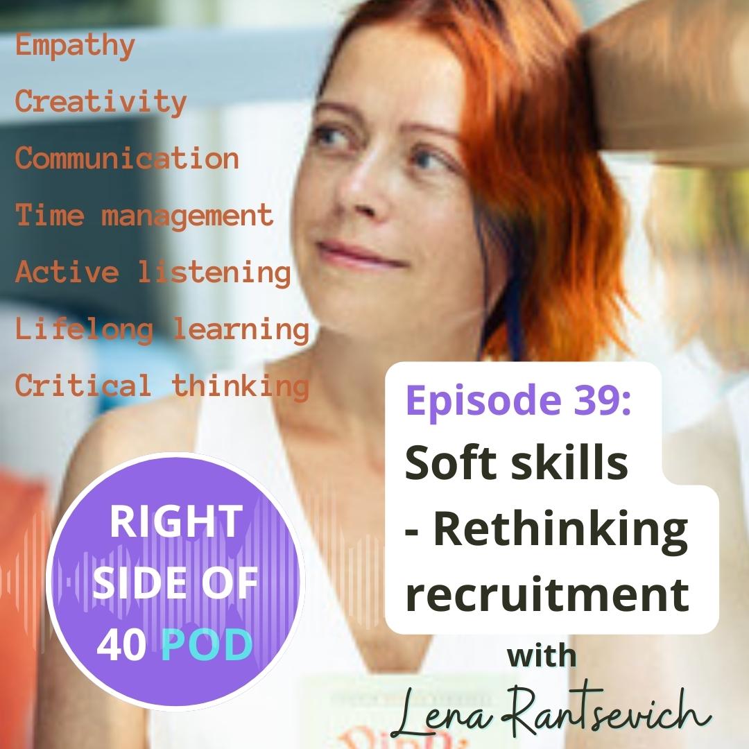 Ep 39: Soft skills - Rethinking recruitment. Lena Rantsevich describes the Reputy app that evidences your 'soft' skills like empathy and critical thinking to make you more attractive to employers. rightsideof40pod.com/episodes #rightsideof40 #podcast #softskills #empathy