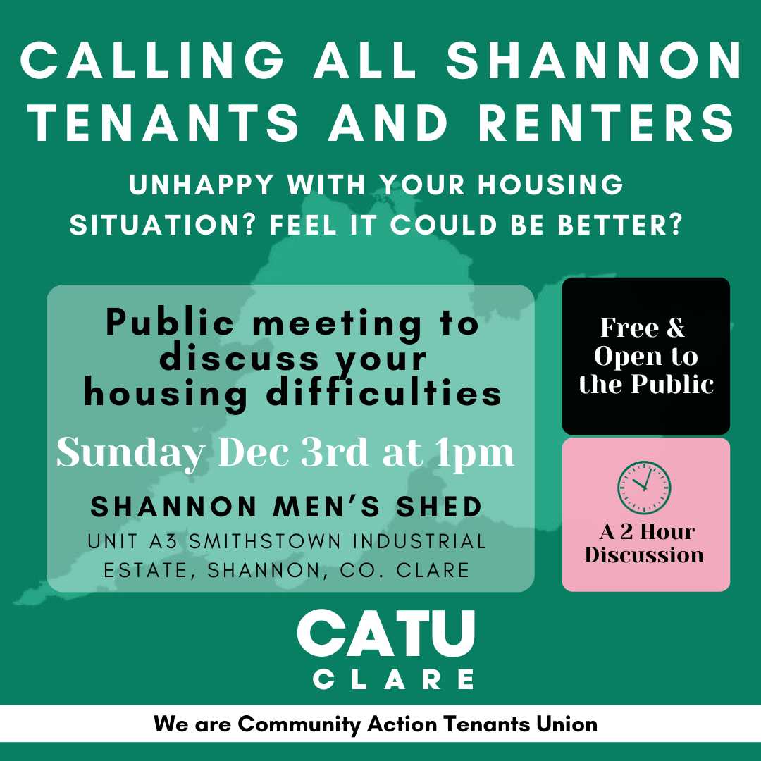 Are you renting in Shannon? (or trying to?) Experiencing difficulties with maintenance, housing insecurity or illegal actions by your landlord? Come and join us on Sunday at Shannon Men's Shed for a public meeting! #CommunityActionTenantsUnion